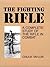 The Fighting Rifle: A Compl...