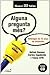 Alguna pregunta més? Antologia de 10 anys de disbarats by Antoni Bassas