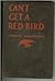 Can't Get a Red Bird