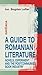 A Guide To Romanian Literature: Novels, Experiment and the Postcommunist Book Industry
