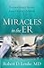 Miracles in the ER: Extraordinary Stories from a Doctor's Journal
