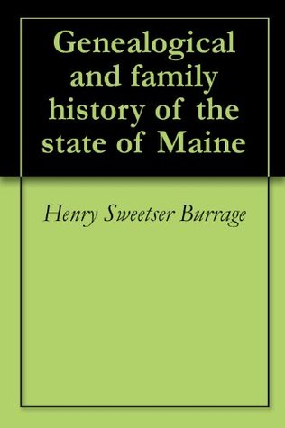 Genealogical and Family History of the State of Maine (Kindle Edition)