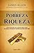 De la Pobreza a la Riqueza (Spanish Edition)