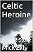 Celtic Heroine: A True Story