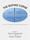 The Buying Curve: HOW TO TRULY MASTER THE COMPLETE SALES PROCESS