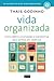 Vida Organizada: Como Definir Prioridades e Transformar Seus Sonhos em Objetivos