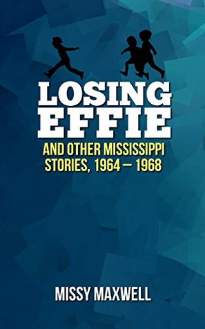 Losing Effie: And Other Mississippi Stories, 1964 - 1968 (Kindle Edition)