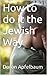 How to do it the Jewish Way