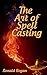 THE ART OF SPELL CASTING: witchcraft spells, witch craft, how to do witchcraft, black magic, spells that work, wicca spells, wicca for beginners