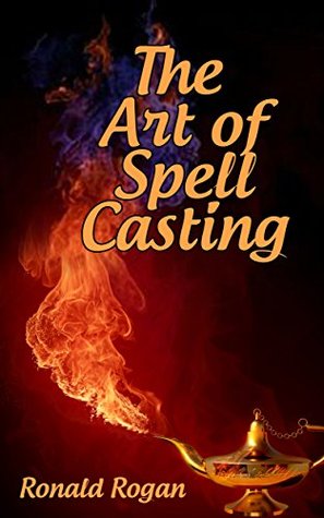 THE ART OF SPELL CASTING: witchcraft spells, witch craft, how to do witchcraft, black magic, spells that work, wicca spells, wicca for beginners (Kindle Edition)