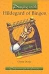 Praying With Hildegard of Bingen by Gloria Durka