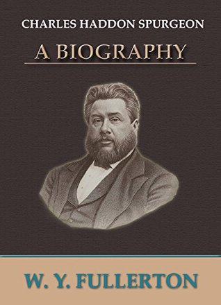 Charles Haddon Spurgeon: A Biography (Kindle Edition)