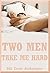 Two Men Take Me Hard: Five Rough Double Team Erotica Stories