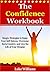The Confidence Workbook: Simple Strategies to Raise Your Self Esteem, Overcome Social Anxiety, and Live the Life of Your Dreams (Become a Master of Communication, Influence, and Leadership Book 5)