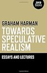 Towards Speculative Realism by Graham Harman