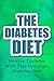 The Diabetes Diet: Reverse Diabetes With This Delicious Diabetes Diet (Diabetic Cure, Diabetes Cure, Diabetic Diet Cookbook, Diabetic Cookbook Book 1)