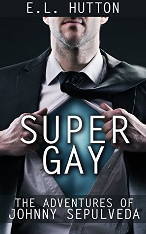 Super Gay: The Adventures of Johnny Sepulveda (Kindle Edition)