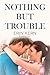 Nothing but Trouble (Troubl...