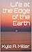 Life at the Edge of the Earth