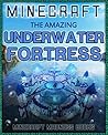 Minecraft: The Amazing Underwater Fortress. The step by step guide