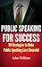 Public Speaking for Success: 30 Strategies to Make Public Speaking Less Stressful