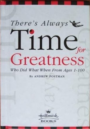 There's Always Time for Greatness: Who Did What When From Ages 1-100 (Hardcover)