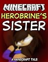 Herobrine's Sister - A Minecraft Tale Herobrine's Sister - A Minecraft Tale