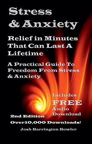 Stress And Anxiety Relief in Minutes that can Last a Lifetime (Kindle Edition)