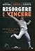 Risorgere e vincere: Una storia di talento, tecnica e strategie mentali