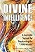 Divine Intelligence: A Scientific System for Awakening the “God Within”