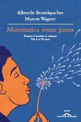 Matematica senza paura. Pensare il mondo in numeri dai 4 ai 90 anni
