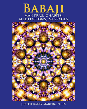 Babaji Mantras, Chants, Meditations, Messages