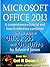 Microsoft Office 2013: Fast and Easy: A comprehensive tutorial for Microsoft Office 2013 (Get It Done FAST Book 15)