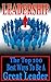 Leadership: The Top 100 Best Ways To Be A Great Leader (Strategies for the Development of Powerful Leadership and Management Skills In & Out of The Workplace)