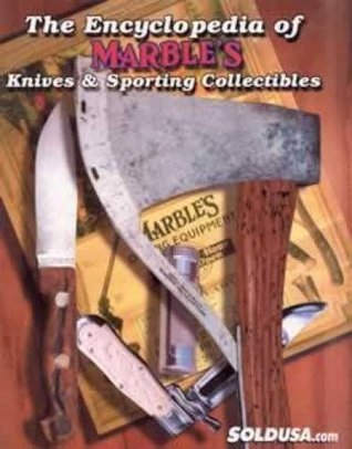 The Encyclopedia of MARBLE'S Knives & Sporting Collectibles (Hardcover)