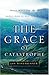 The Grace of Catastrophe: W...