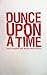 Dunce Upon A Time by B.C. Woods