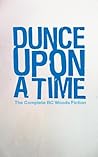 Dunce Upon A Time: The Complete BC Woods Fiction