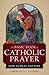 The Basic Book of Catholic Prayer by Lawrence G. Lovasik