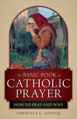 The Basic Book of Catholic Prayer: How to Pray and Why (Paperback)