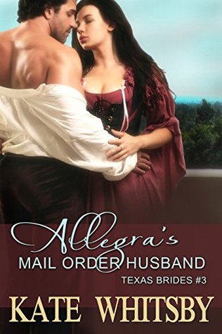Allegra's Mail Order Husband  (Texas Brides #3)