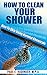 How To Clean Your Shower: How To Skip Using Harsh Chemicals (Home Cleaning And Repair Book 1)