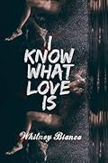 I Know What Love Is (I Know..., #1)