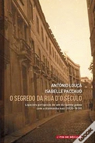 O segredo da Rua d'O Século : ligações perigosas de um dirigente judeu com a Alemanha nazi (1935-1939)