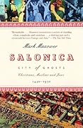 Salonica, City of Ghosts: Christians, Muslims and Jews, 1430-1950