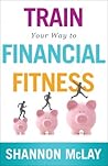 Train Your Way to Financial Fitness Train Your Way to Financial Fitness
