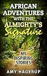 African Adventures with the Almighty's Signature: My Inspiring Stories