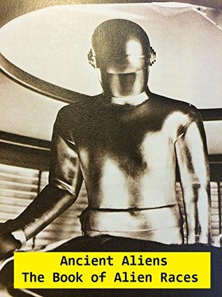 Ancient Aliens: The Book of Alien Races (Kindle Edition)