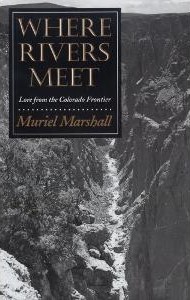 Where Rivers Meet: Lore from the Colorado Frontier (Volume 14) (Elma Dill Russell Spencer Series in the West and Southwest)