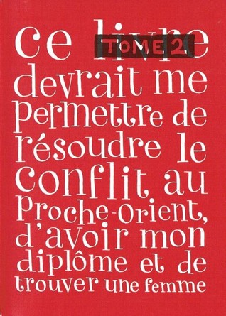 Ce livre devrait me permettre de résoudre le conflit au Proche-Orient, d'avoir mon diplôme et de trouver une femme - Tome 2